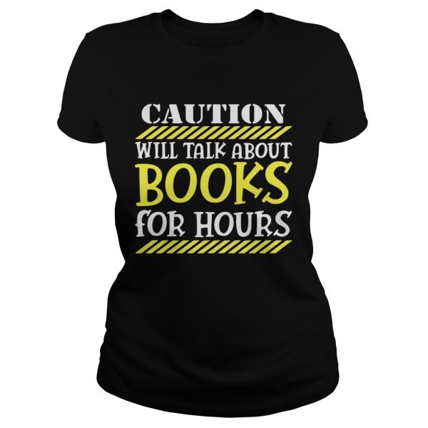 Caution will talk about books for hours shirt