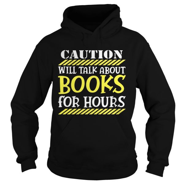 Caution will talk about books for hours shirt