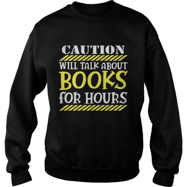 Caution will talk about books for hours shirt