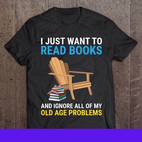 Chair I just want to read books and ignore all of my old age problems shirt