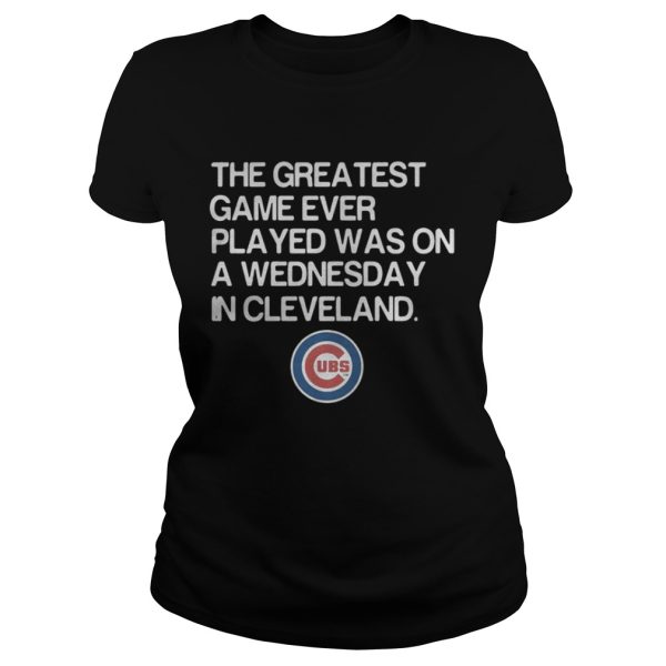 Chicago Cubs the greatest game ever played was on a Wednesday in Cleveland shirt