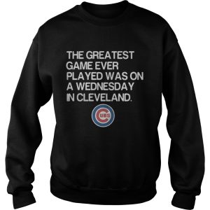 Chicago Cubs the greatest game ever played was on a Wednesday in Cleveland shirt 2 Chicago Cubs the greatest game ever played was on a Wednesday in Cleveland shirt 3