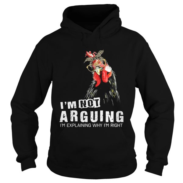 Chicken I’m Not Arguing I’m Explaining Why I’m Right Shirt