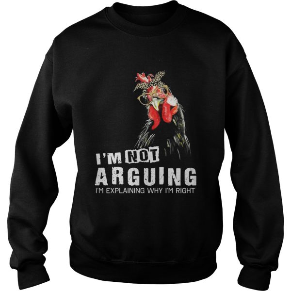 Chicken I’m Not Arguing I’m Explaining Why I’m Right Shirt