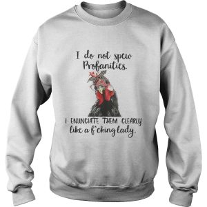 Chicken I do not spew profanities I enunciate them clearly like a fucking lady shirt 3