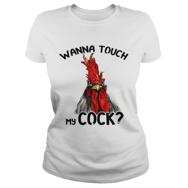 Chicken wanna touch my cock shirt