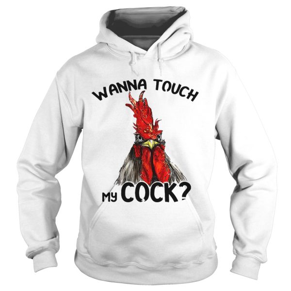 Chicken wanna touch my cock shirt