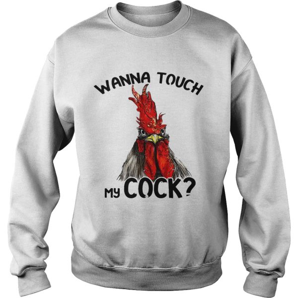 Chicken wanna touch my cock shirt