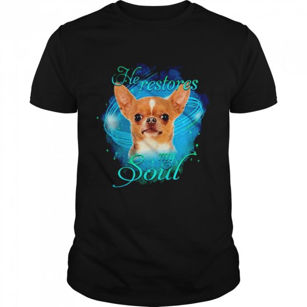 Chihuahua He Restores My Soul shirt