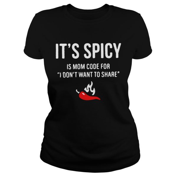 Chili it’s spicy is mom code for I don’t want to share shirt