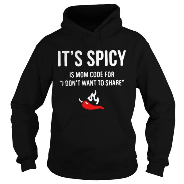 Chili it’s spicy is mom code for I don’t want to share shirt