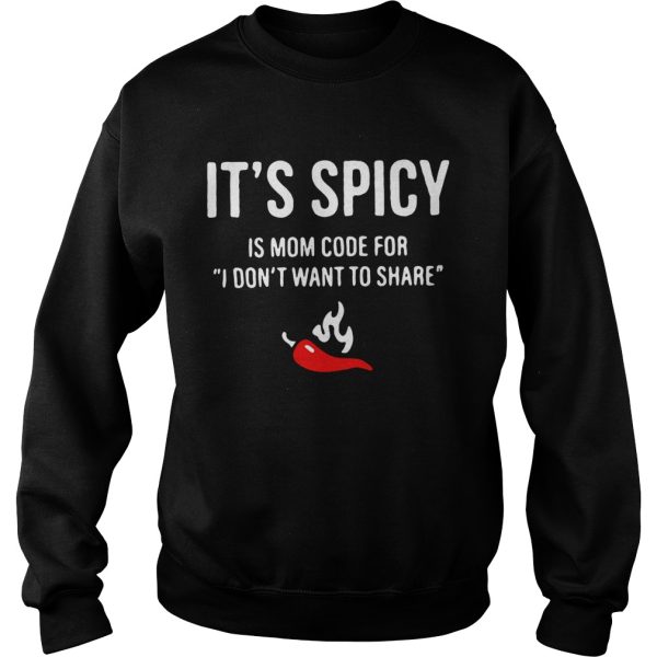 Chili it’s spicy is mom code for I don’t want to share shirt