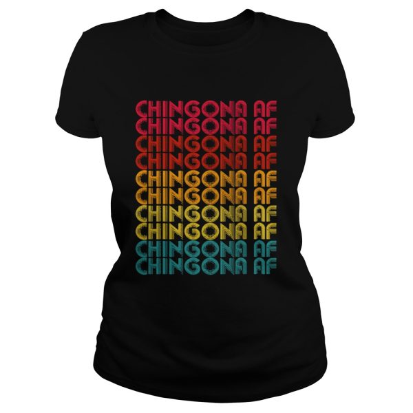 Chingona AF Chingona AF Chingona AF Chingona AF Chingona AF Chingona AF Chingona AF Chingona AF Chingona AF Chingona AF shirt