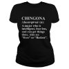 Chingona a mujer who is intelligent fearless and can get things done shirt