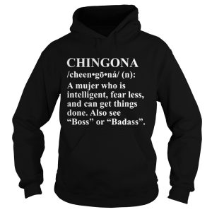 Chingona a mujer who is intelligent fearless and can get things done shirt 2