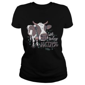 Chloe Lane not today heifer shirt 1