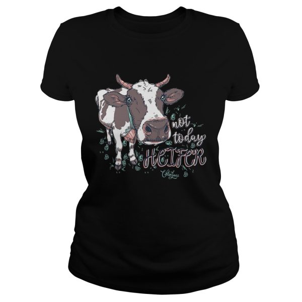 Chloe Lane not today heifer shirt