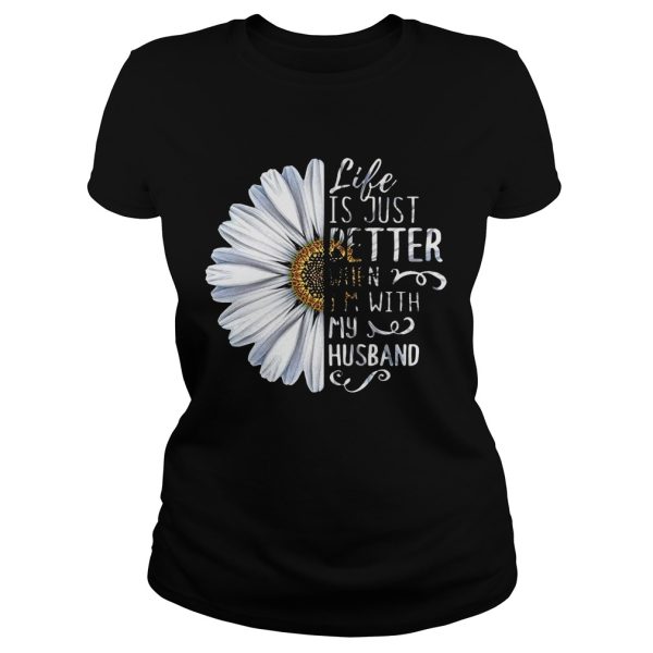 Chrysanthemum flower Life is just better when I’m with my husband shirt