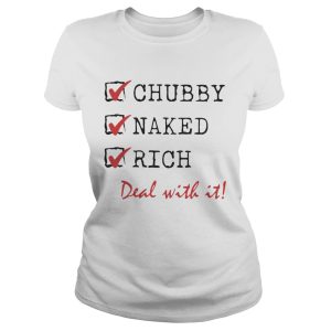 Chubby Naked Rich Deal With It Shirt 1