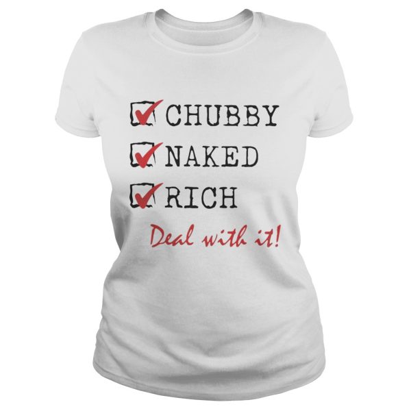 Chubby Naked Rich Deal With It Shirt