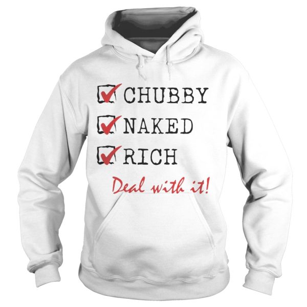 Chubby Naked Rich Deal With It Shirt