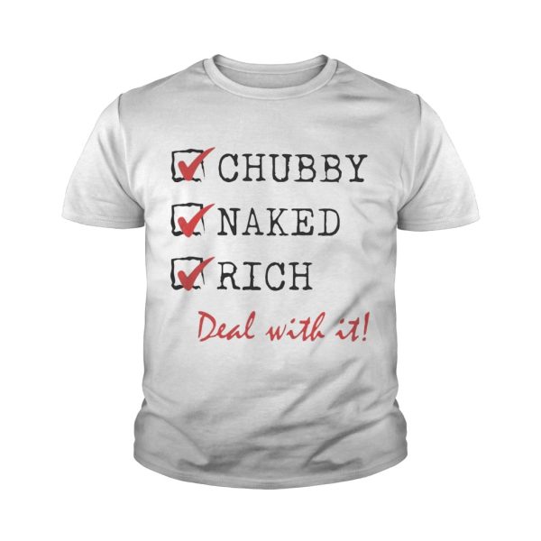 Chubby Naked Rich Deal With It Shirt