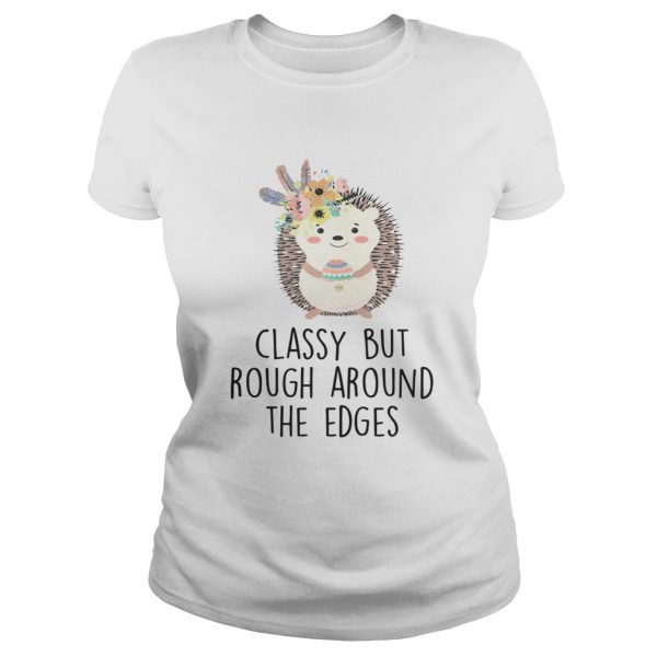 Classy But Rough Around The Edges Shirt