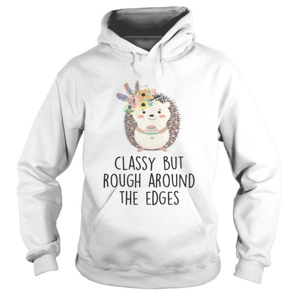 Classy But Rough Around The Edges Shirt