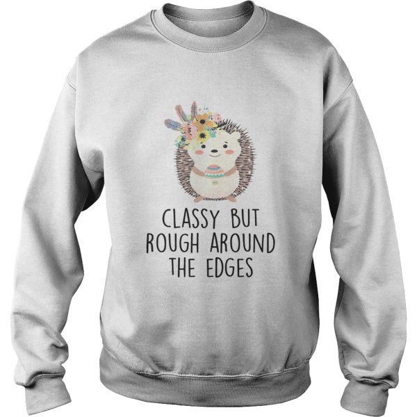 Classy But Rough Around The Edges Shirt