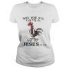 Cock why you all trying to test the Jesus in me shirt