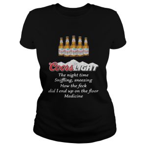Coors Light the nighttime sniffling sneezing how the feck did I end up shirt 1