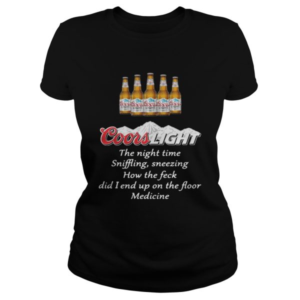 Coors Light the nighttime sniffling sneezing how the feck did I end up shirt