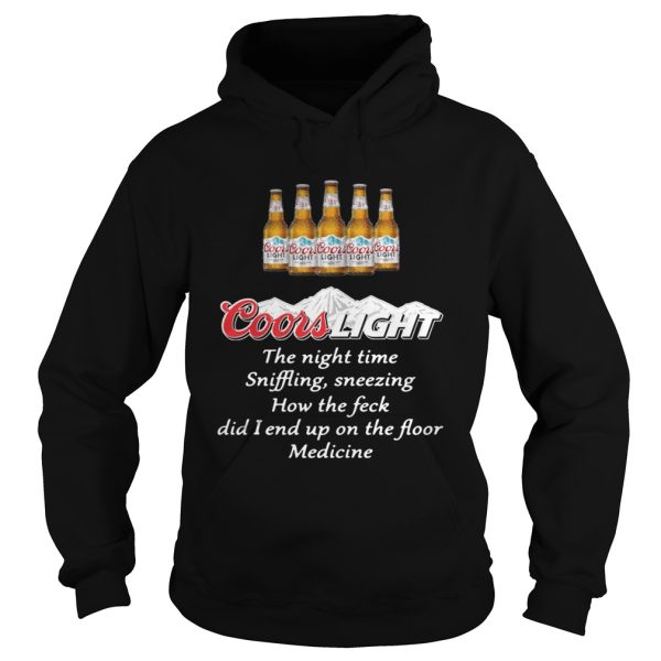 Coors Light the nighttime sniffling sneezing how the feck did I end up shirt