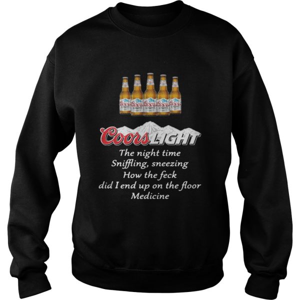 Coors Light the nighttime sniffling sneezing how the feck did I end up shirt