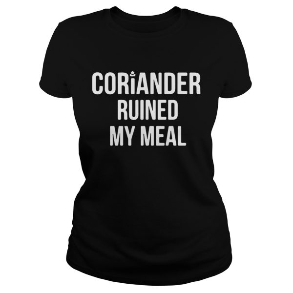 Coriander ruined my meal shirt