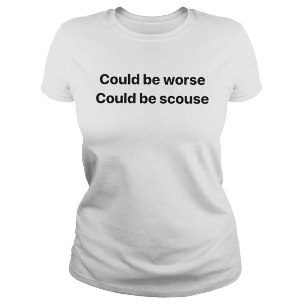 Could Be Worse Could Be Scouse shirt