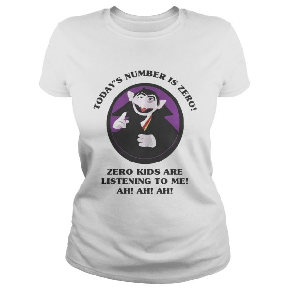 Count von Count Todays number is zero zero kids are listening to me shirt