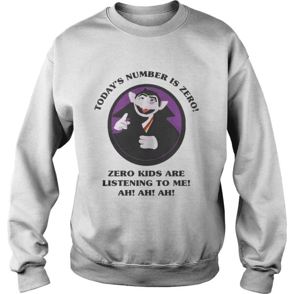 Count von Count Todays number is zero zero kids are listening to me shirt