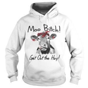 Cow Heifer moo bitch get out the hay shirt 2