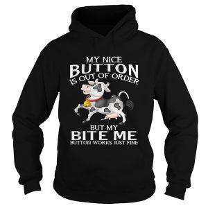Cow my nice button is out of order but my bite me button works shirt 2