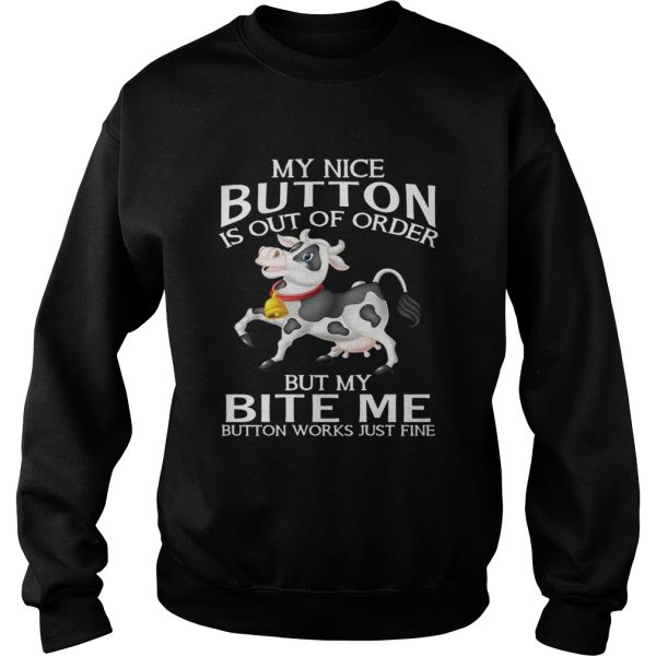 Cow my nice button is out of order but my bite me button works shirt