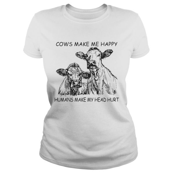 Cows make me happy humans make my head hurt shirt