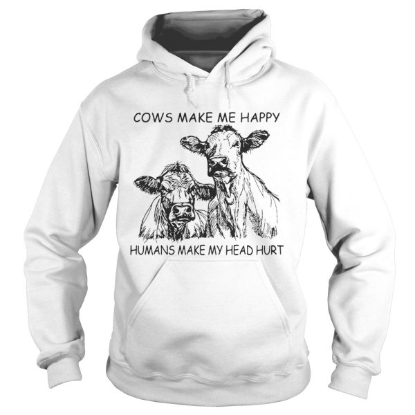 Cows make me happy humans make my head hurt shirt