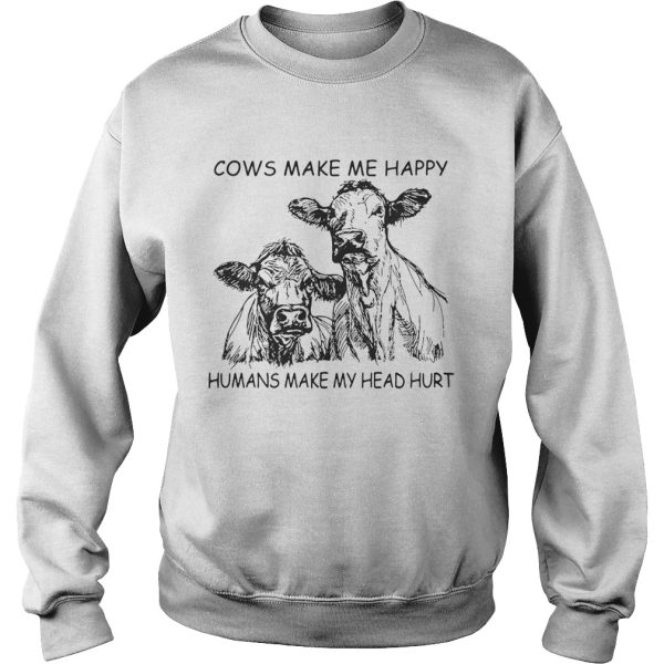 Cows make me happy humans make my head hurt shirt