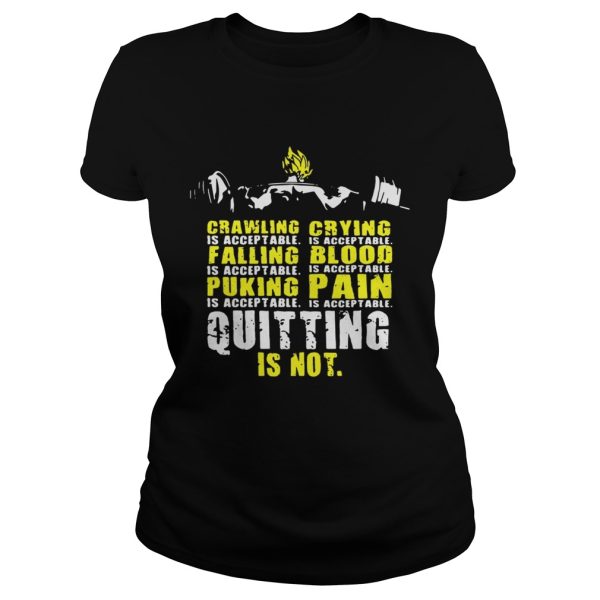 Crawling is acceptable falling is acceptable puking is acceptable quitting is not Acceptable Vegeta Squat shirt