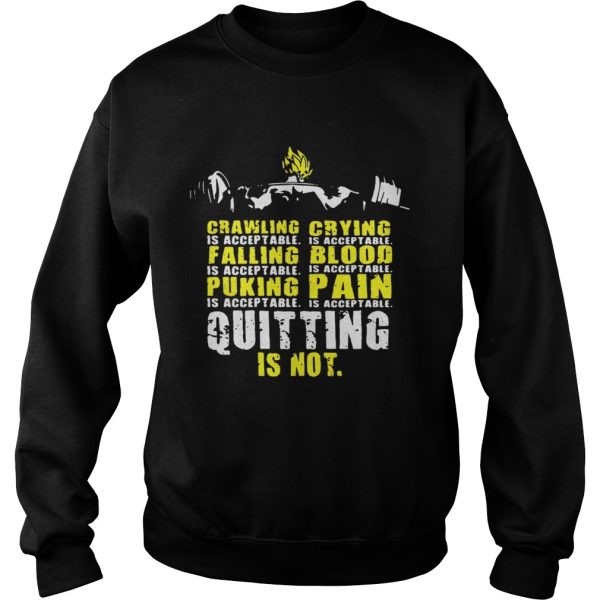 Crawling is acceptable falling is acceptable puking is acceptable quitting is not Acceptable Vegeta Squat shirt