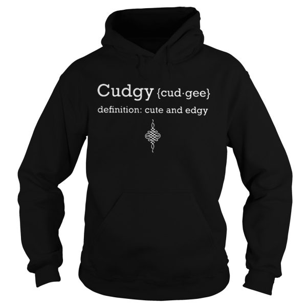 Cudgy Definition Cute and Edgy shirt