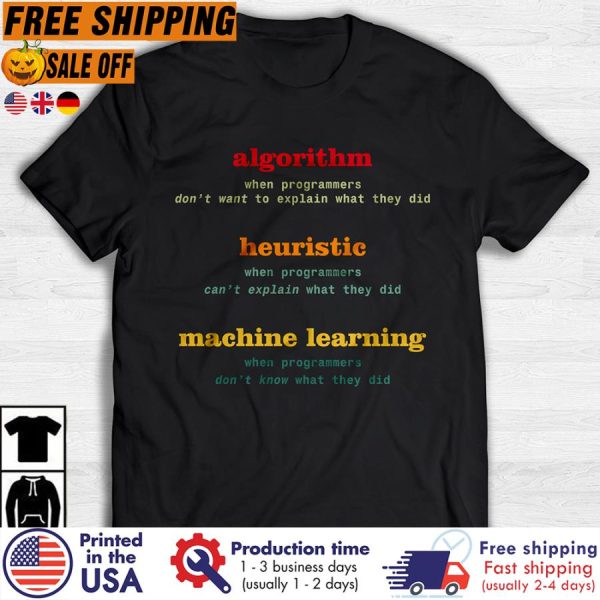 DELITAlgorithm when programmers don’t want to explain what they did heuristic machine learning shirt