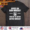 DELITApres Un Bon Whisky Rien De Tel Quun Autre Whisky Shirt