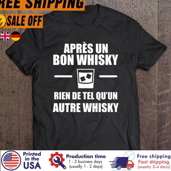 DELITApres Un Bon Whisky Rien De Tel Quun Autre Whisky Shirt